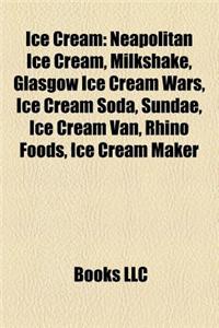 Ice Cream: Neapolitan Ice Cream, Milkshake, Glasgow Ice Cream Wars, Ice Cream Around the World, Bacon Ice Cream, Ice Cream Soda,