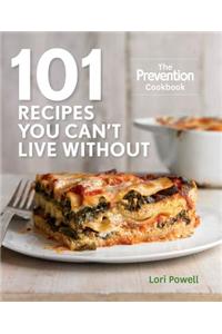 101 Recipes You Can't Live Without: The Prevention Cookbook
