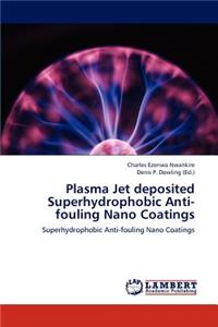 Plasma Jet Deposited Superhydrophobic Anti-Fouling Nano Coatings