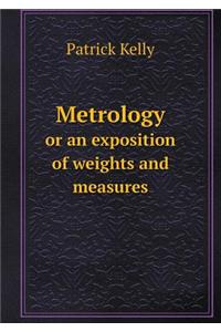 Metrology or an Exposition of Weights and Measures