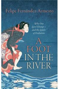 A Foot in the River: Why Our Lives Change--And the Limits of Evolution