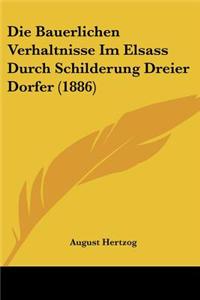 Die Bauerlichen Verhaltnisse Im Elsass Durch Schilderung Dreier Dorfer (1886)