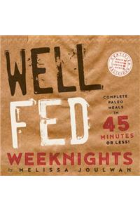 Well Fed Weeknights: Complete Paleo Meals in 45 Minutes or Less