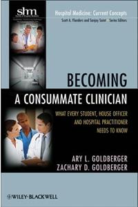 Becoming a Consummate Clinician: What Every Student, House Officer and Hospital Practitioner Needs to Know