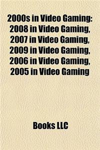 2000s in Video Gaming: 2008 in Video Gaming, 2007 in Video Gaming, 2006 in Video Gaming, 2005 in Video Gaming, 2003 in Video Gaming