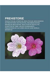 Prehistorie: Paleolithicum, Steentijd, Neolithicum, Geschiedenis En Prehistorie Van Palestina, Indusbeschaving, Minoische Beschavin
