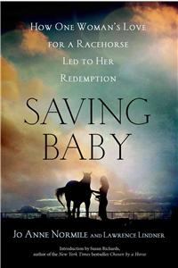 Saving Baby: How One Woman's Love for a Racehorse Led to Her Redemption