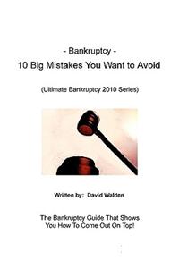 Bankruptcy - 10 Big Mistakes You Want to Avoid: Mistakes You Want to Avoid When Filing for Bankruptcy