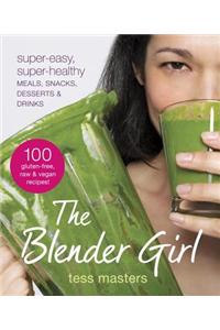 The Blender Girl: Super-Easy, Super-Healthy Meals, Snacks, Desserts & Drinks