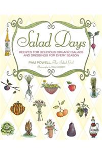 Salad Days: Recipes for Delicious, Organic Salads and Dressings for Every Season