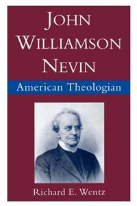 John Williamson Nevin: American Theologian