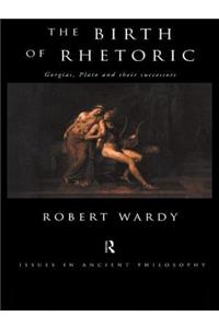 The Birth of Rhetoric: Gorgias, Plato and Their Successors
