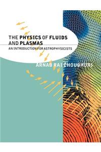 The Physics of Fluids and Plasmas: An Introduction for Astrophysicists