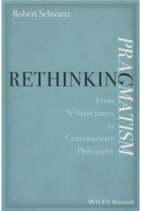 Rethinking Pragmatism: From William James to Contemporary Philosophy