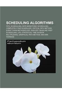 Scheduling Algorithms: Fifo, Scheduling, Rate-Monotonic Scheduling, Completely Fair Scheduler, Critical Path Method, Event Chain Methodology
