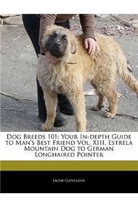 Dog Breeds 101: Your In-Depth Guide to Man's Best Friend Vol. XIII, Estrela Mountain Dog to German Longhaired Pointer