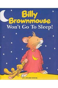 Billy Brownmouse Won't Go to Sleep!