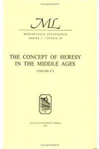 The Concept of Heresy in the Middle Ages (11th 13th C.): Proceedings of the International Conference, Louvain, May 13 16, 1973