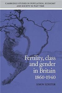 Fertility, Class and Gender in Britain, 1860 1940
