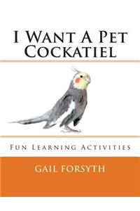 I Want a Pet Cockatiel