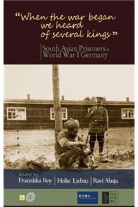 When the War Began We Heard of Several Kings: South Asian Prisoners in World War I Germany