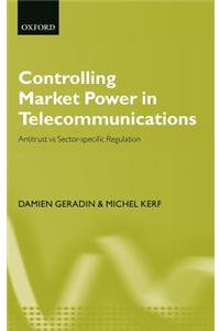 Controlling Market Power in Telecommunications: Antitrust vs. Sector-Specific Regulation