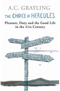 The Choice of Hercules: Pleasure, Duty and the Good Life in the 21st Century