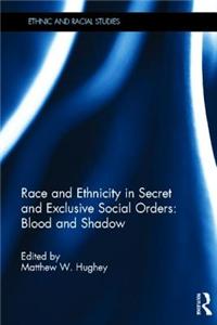 Race and Ethnicity in Secret and Exclusive Social Orders: Blood and Shadow