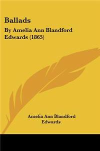 Ballads: By Amelia Ann Blandford Edwards (1865)