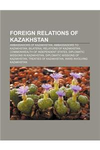 Foreign Relations of Kazakhstan: Ambassadors of Kazakhstan, Ambassadors to Kazakhstan, Bilateral Relations of Kazakhstan