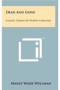 Dead and Gone: Classic Crimes of North Carolina