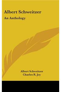 Albert Schweitzer: An Anthology