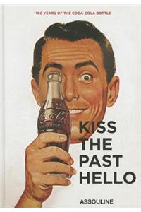 Kiss the Past Hello: 100 Years of the Coca-Cola Contour Bottle
