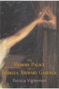 The Memory Palace of Isabella Stewart Gardner: