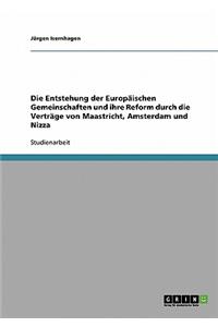 Die Entstehung Der Europaischen Gemeinschaften Und Ihre Reform Durch Die Vertrage Von Maastricht, Amsterdam Und Nizza
