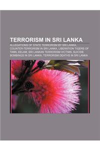 Terrorism in Sri Lanka: Allegations of State Terrorism by Sri Lanka, Counter-Terrorism in Sri Lanka, Liberation Tigers of Tamil Eelam