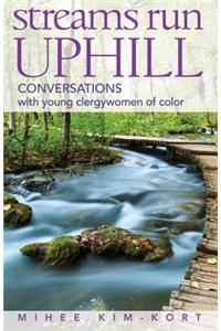 Streams Run Uphill: Conversations with Young Clergywomen of Color