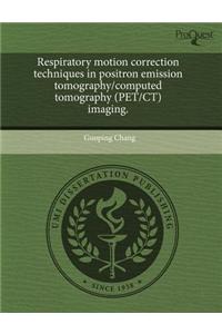 Respiratory Motion Correction Techniques in Positron Emission Tomography/Computed Tomography (Pet/CT) Imaging.