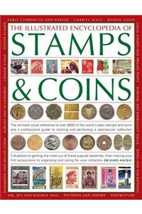 The Illustrated Encyclopedia of Stamps & Coins: The Ultimate Visual Reference to Over 6000 of the World's Best Stamps and Coins and a Professional Gui