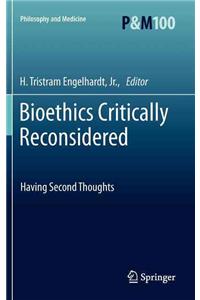 Bioethics Critically Reconsidered: Having Second Thoughts