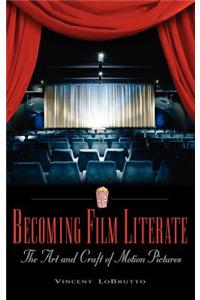 Becoming Film Literate: The Art and Craft of Motion Pictures