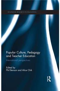 Popular Culture, Pedagogy and Teacher Education: International Perspectives
