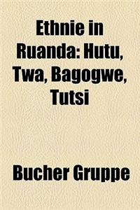 Ethnie in Ruanda: Hutu, TWA, Bagogwe, Tutsi
