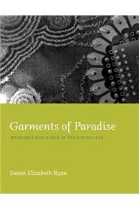 Garments of Paradise: Wearable Discourse in the Digital Age