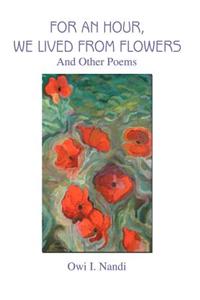 For an Hour, We Lived from Flowers