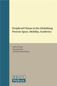 Peripheral Visions in the Globalizing Present: Space, Mobility, Aesthetics