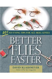 Better Flies Faster: 501 Fly-Tying Tips for All Skill Levels