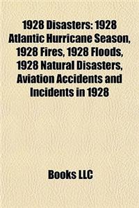 1928 Disasters: 1928 Atlantic Hurricane Season, 1928 Fires, 1928 Floods, 1928 Natural Disasters, Aviation Accidents and Incidents in 1