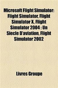 Microsoft Flight Simulator: Flight Simulator, Flight Simulator X, Flight Simulator 2004: Un Sicle D'Aviation, Flight Simulator 2002