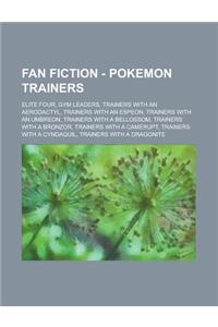Fan Fiction - Pokemon Trainers: Elite Four, Gym Leaders, Trainers with an Aerodactyl, Trainers with an Espeon, Trainers with an Umbreon, Trainers with